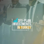 Off-Plan Investments in Turkey