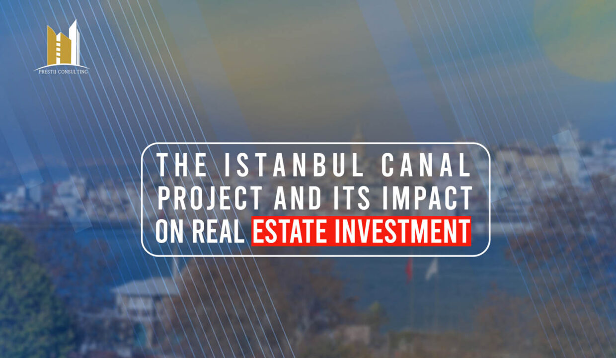 The Istanbul Canal Project and its impact on Real Estate Investment