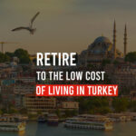 Retire to the low cost of living in Turkey