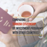 Comparing Turkish Citizenship by Investment Program with Other Countries