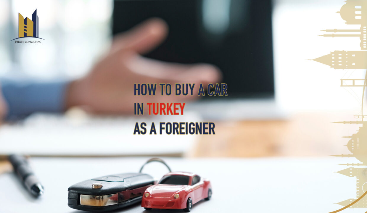 How to Buy a Car in Turkey as a Foreigner: A Step-by-Step Guide