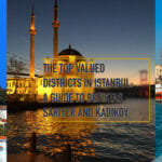 The Top Valued Districts in Istanbul: A Guide to Besiktas, Sariyer, and Kadikoy