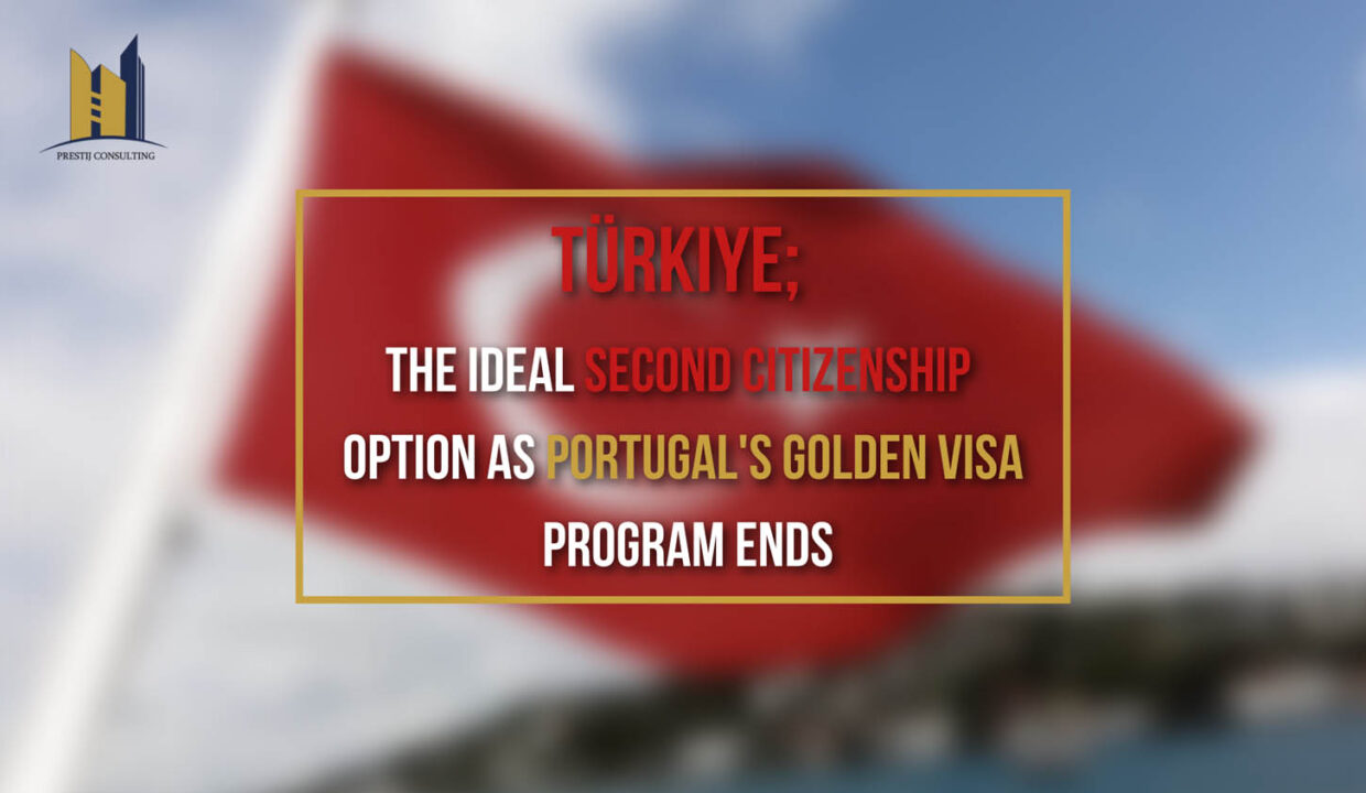 Why Turkey May Be the Top Destination for Your Second Citizenship as Portugal Golden Visa Program Expires