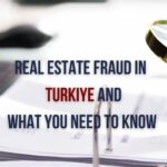 Protecting Yourself from Real Estate Fraud in Turkey