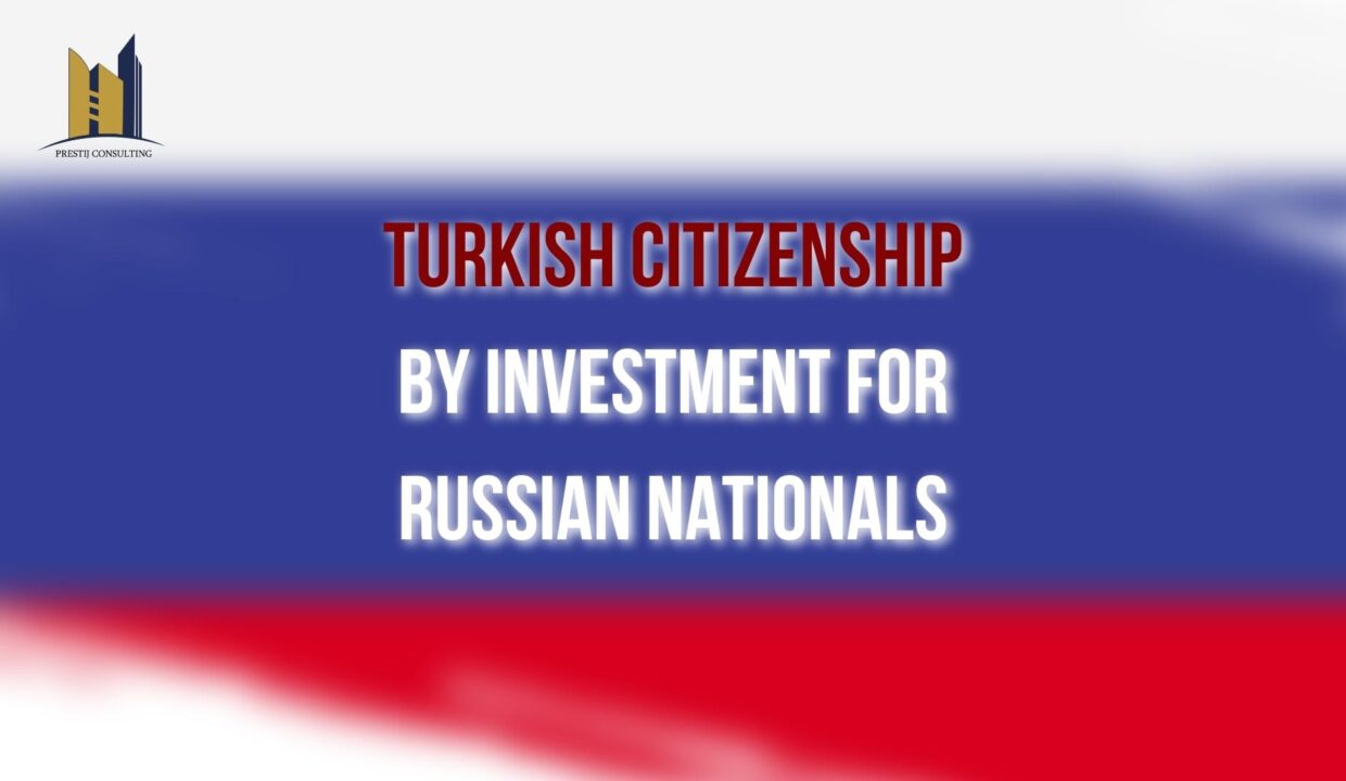 Turkish Citizenship by Investment for Russian Citizens | Investment Options | Prestij Consulting