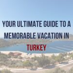 Discover Turkey: The Ultimate Vacation Guide for an Unforgettable Trip