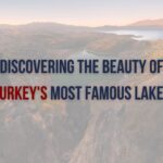 Turkey's Top 5 Lakes: Discover Their Unique Beauty & Attractions