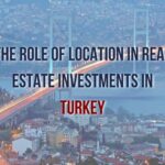 Location's Pivotal Role in Real Estate Investments in Turkey - Prestij Consulting Guide