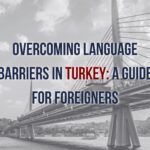 Overcoming Language Barriers in Turkey: A Guide for Foreigners
