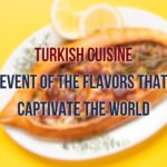 Turkish Cuisine: Event of the Flavors that Captivate the World