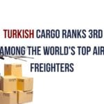 Turkish Cargo Ranks 3rd Among the World's Top Air Freighters