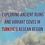 An image depicting the blend of ancient ruins and vibrant coves with the title "Ancient Ruins and Vibrant Coves of Turkiye's Aegean: A Harmonious Blend."