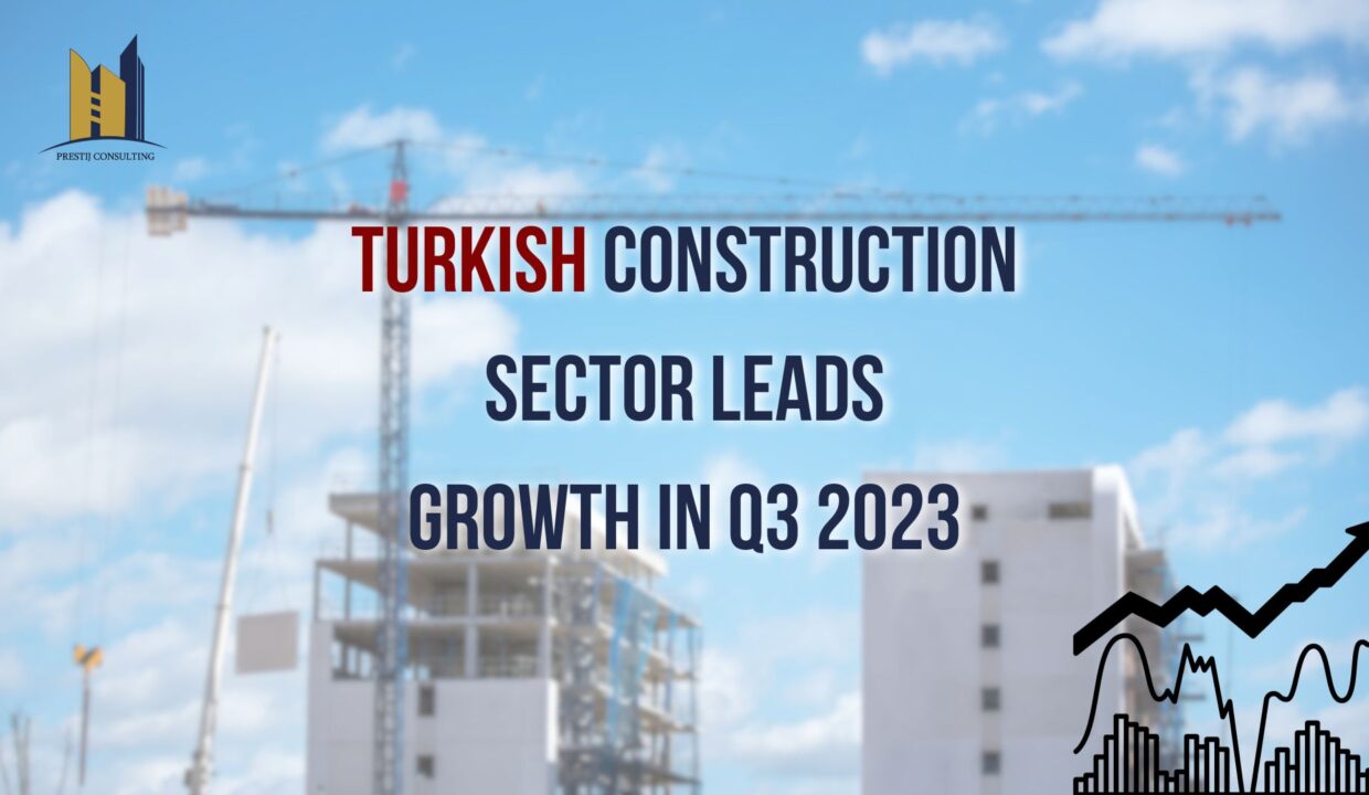 Turkish Construction Sector Leads Growth in Third Quarte | Prestij Consulting