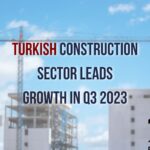 Turkish Construction Sector Leads Growth in Third Quarte | Prestij Consulting