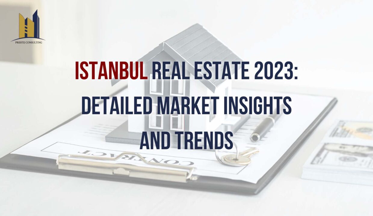 Istanbul Real Estate 2023: Detailed Market Insights and Trends by Prestij Consulting