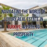 Delve into the world of luxury real estate in Turkiye. Discover the benefits, key features, and investment strategies for premium property assets
