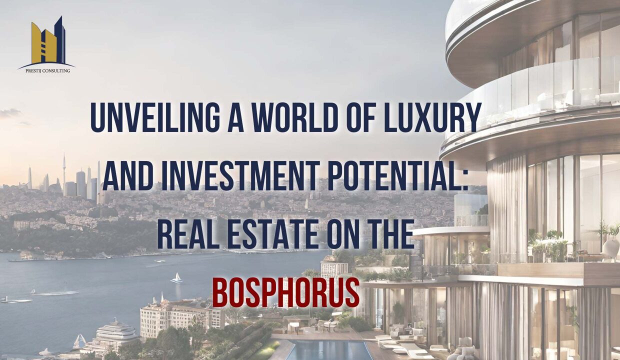 Real Estate Bosphorus: Discover Luxury Waterfront Living by Prestij Consulting