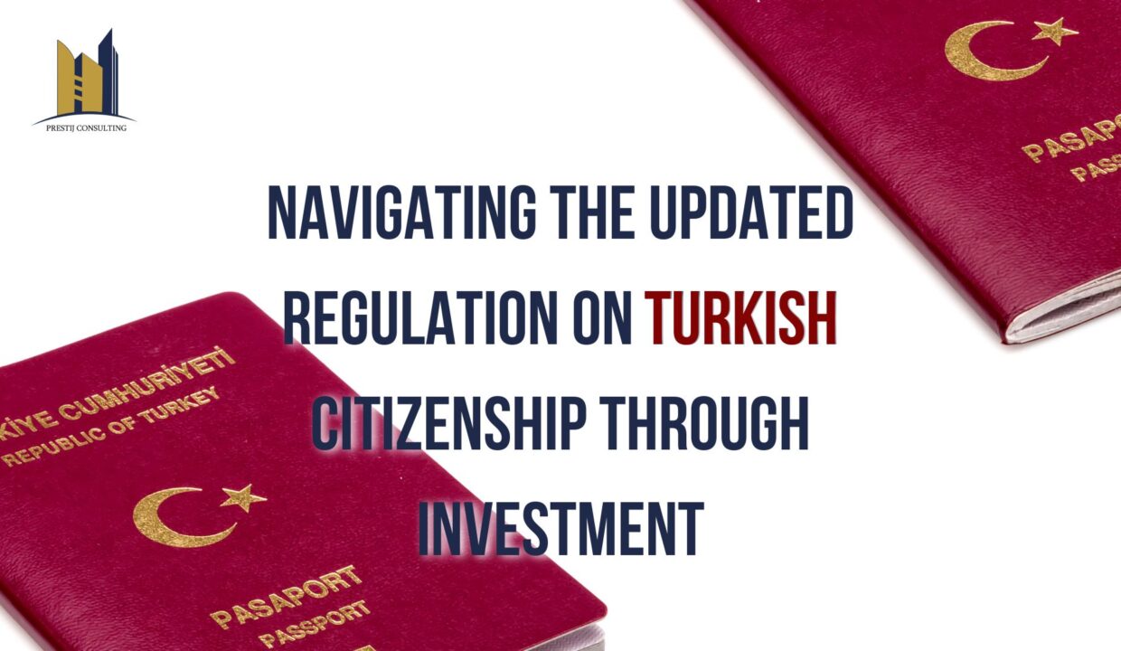 Understanding the New Regulation on Turkish Citizenship through Investment by Prestij Consulting