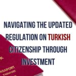 Understanding the New Regulation on Turkish Citizenship through Investment by Prestij Consulting