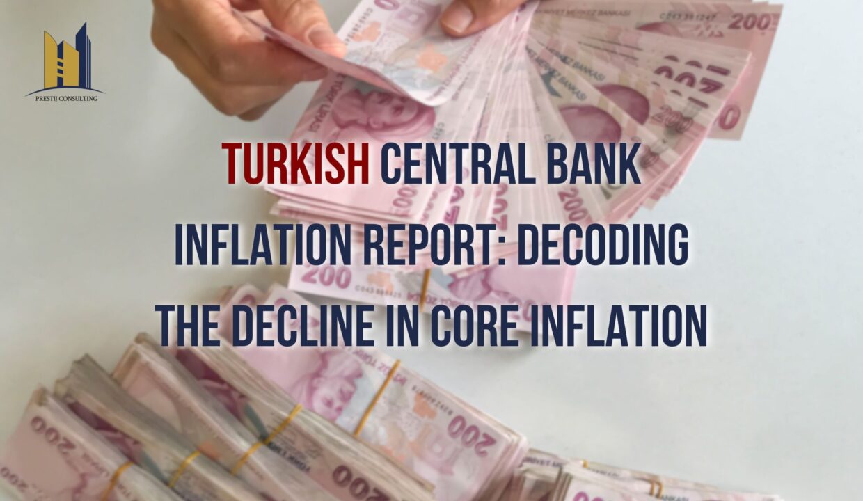 Turkish Central Bank Inflation Report: Decoding the Decline in Core Inflation | Prestij Consulting