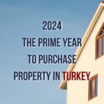 Unveiling the Perfect Moment: Why Invest in Turkish Real Estate in 2024 with Prestij Consulting