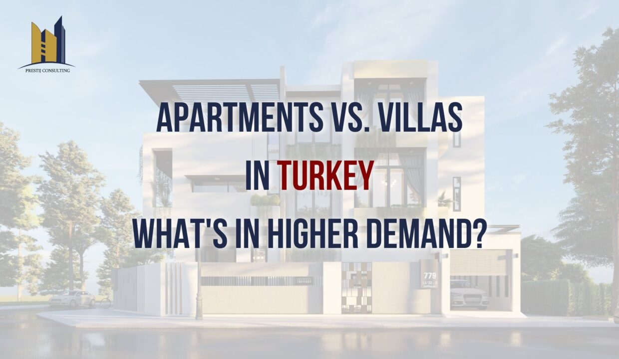 Apartments vs. Villas in Turkey: Find Your Perfect Property Match with Prestij Consulting | Turkey Real Estate