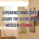 Immerse Yourself in Luxury: Discover the Top 10 Five-Star Hotels in Istanbul with Prestij Consulting