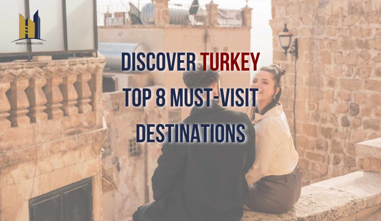 Top 10 Turkey Holiday Destinations: Beaches, History & Hidden Gems with Prestij Consulting